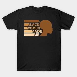 A Black Woman Made Me, African American, Black History T-Shirt